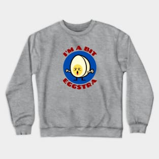 I'm A Bit Eggstra | Egg Pun Crewneck Sweatshirt